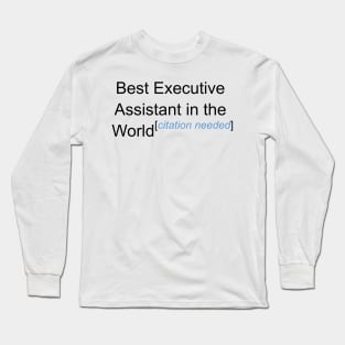 Best Executive Assistant in the World - Citation Needed! Long Sleeve T-Shirt